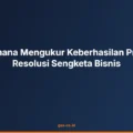 Bagaimana Mengukur Keberhasilan Program Resolusi Sengketa Bisnis