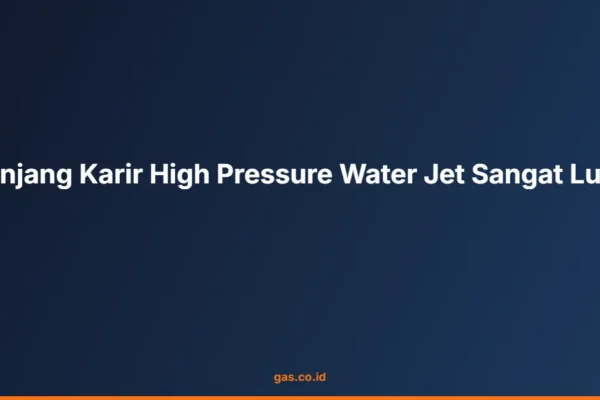 Jenjang Karir High Pressure Water Jet Sangat Luas