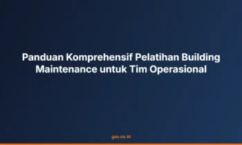 Panduan Komprehensif Pelatihan Building Maintenance untuk Tim Operasional