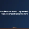 Memahami Peran Turbin Uap Praktik dalam Transformasi Bisnis Modern