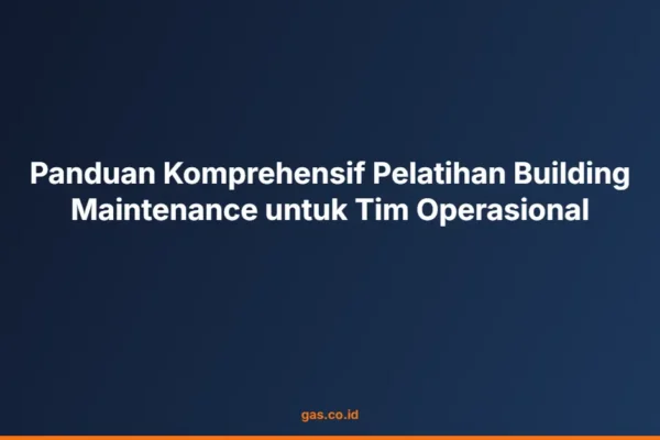 Panduan Komprehensif Pelatihan Building Maintenance untuk Tim Operasional