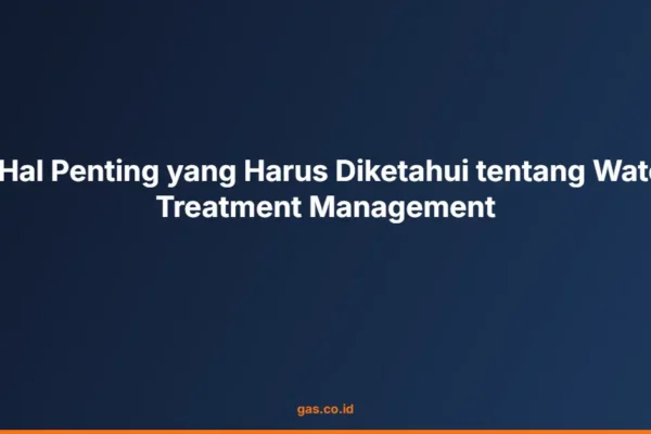 7 Hal Penting yang Harus Diketahui tentang Water Treatment Management